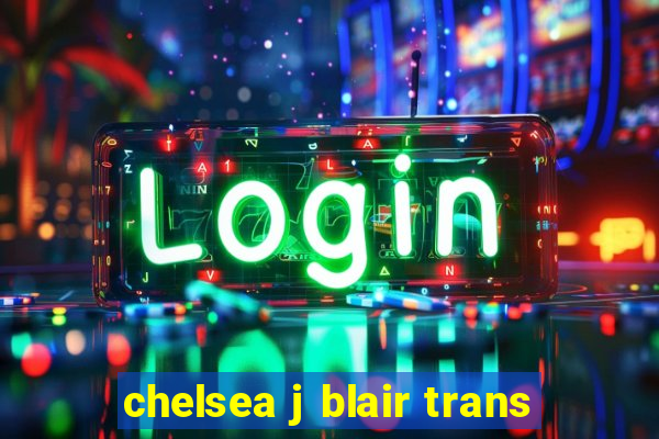 chelsea j blair trans